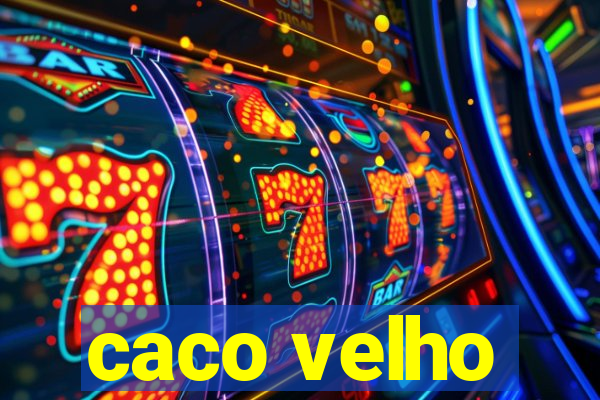 caco velho